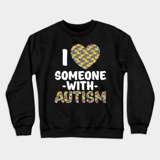 I Love Someone With Autism Shirt Autism Awareness Crewneck Sweatshirt